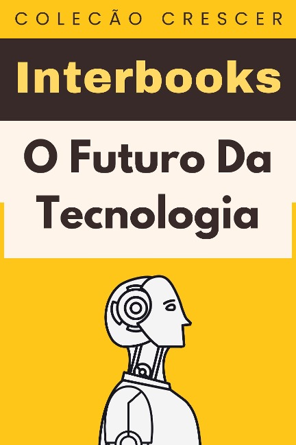 O Futuro Da Tecnologia (Coleção Crescer, #18) - Interbooks