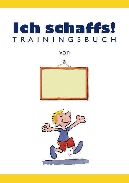 Ich schaffs! - Trainingsbuch für Kinder - Ben Furman, Thomas Hegemann