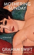 Cover-Bild zum Titel 'Mothering Sunday' von 'Graham Swift'