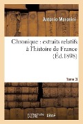 Cover-Bild zum Titel 'Chronique Extraits Relatifs À l'Histoire de France, Tome 3' von 'Antonio Morosini'