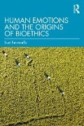 Cover-Bild zum Titel 'Human Emotions and the Origins of Bioethics' von 'Susi Ferrarello'