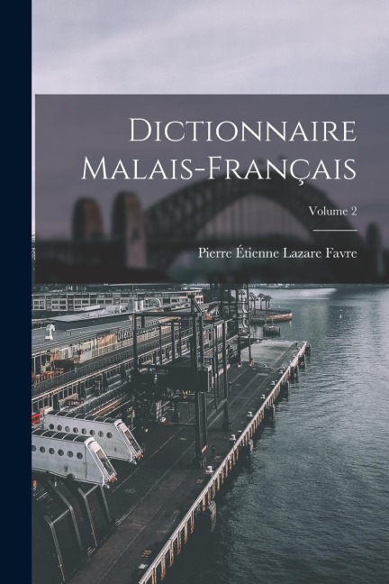 Dictionnaire Malais-Français; Volume 2 - Pierre Étienne Lazare Favre