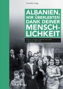 Cover-Bild zum Titel 'Albanien, wir überlebten dank deiner Menschlichkeit' von 'Franziska Zaugg'