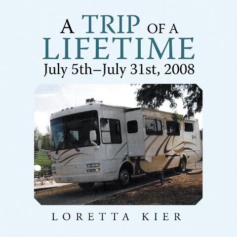 A Trip of a Lifetime July 5Th-July 31St, 2008 - Loretta Kier