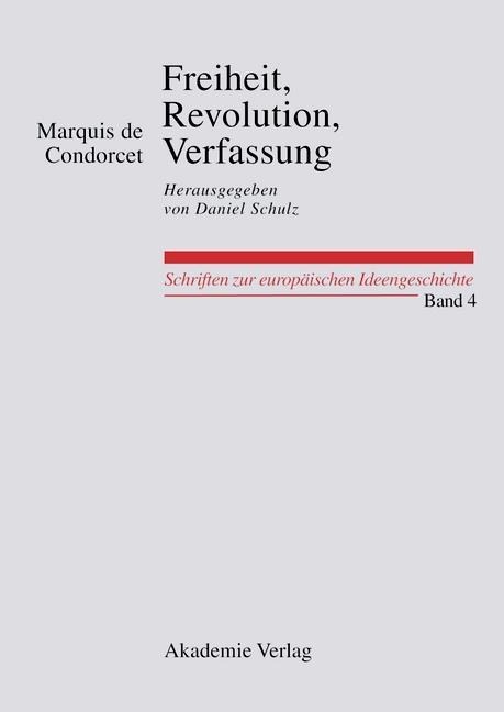 Freiheit, Revolution, Verfassung. Kleine politische Schriften - Marquis De Condorcet