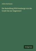 Cover-Bild zum Titel 'Die Besiedlung Württembergs von der Urzeit bis zur Gegenwart' von 'Julius Hartmann'