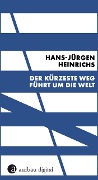 Cover-Bild zum Titel 'Der kürzeste Weg führt um die Welt' von 'Hans-Jürgen Heinrichs'