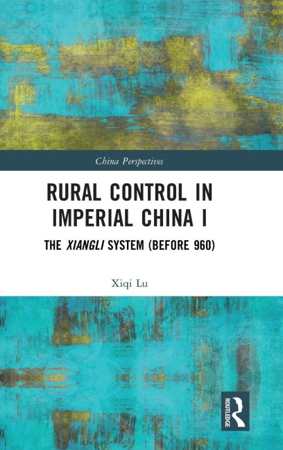 Rural Control in Imperial China I - Xiqi Lu