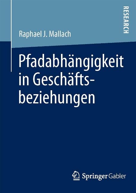 Pfadabhängigkeit in Geschäftsbeziehungen - Raphael J. Mallach