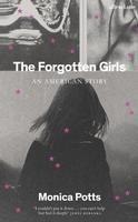 The Forgotten Girls - Monica Potts