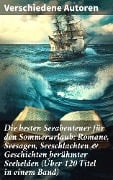 Die besten Seeabenteuer für den Sommerurlaub: Romane, Seesagen, Seeschlachten & Geschichten berühmter Seehelden (Über 120 Titel in einem Band) - Jules Verne, Jonathan Swift, Pierre Loti, Daniel Defoe, Alexandre Dumas