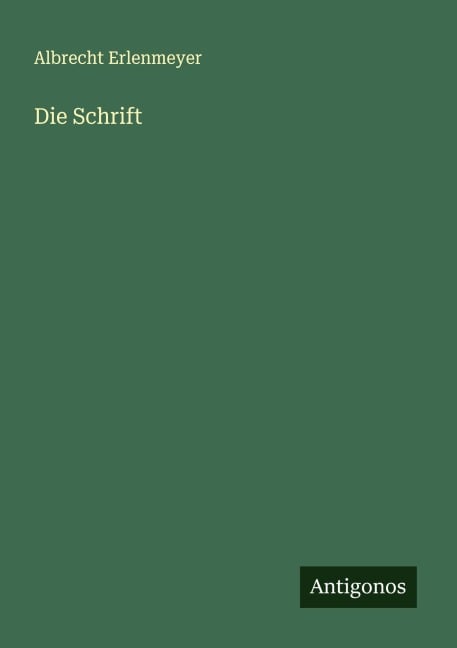 Die Schrift - Albrecht Erlenmeyer