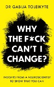 Cover-Bild zum Titel 'Why the F*ck Can't I Change?' von 'Gabija Toleikyte'
