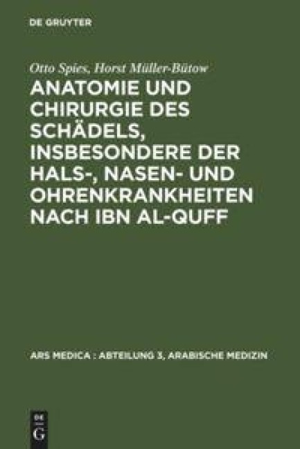 Anatomie und Chirurgie des Schädels, insbesondere der Hals-, Nasen- und Ohrenkrankheiten nach Ibn al-Quff - Otto Spies, Horst Müller-Bütow