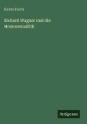 Cover-Bild zum Titel 'Richard Wagner und die Homosexualität' von 'Hanns Fuchs'