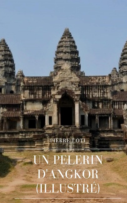 Un Pèlerin d'Angkor - Pierre Loti