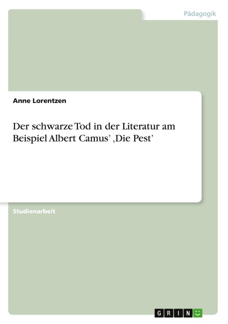 Der schwarze Tod in der Literatur am Beispiel Albert Camus' 'Die Pest' - Anne Lorentzen