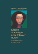 Cover-Bild zum Titel 'Soziale Stereotype über Internet-Nutzer' von 'Nicola Marsden'
