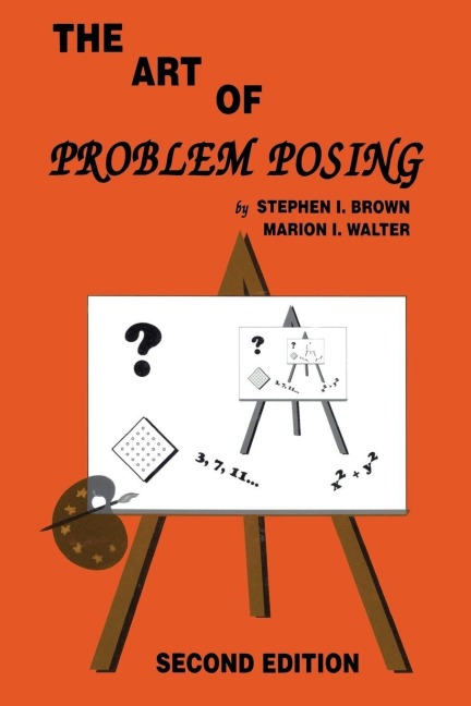 The Art of Problem Posing - Stephen I. Brown, Marion I. Walter