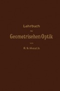 Cover-Bild zum Titel 'Lehrbuch der Geometrischen Optik' von 'M. Kanthack, R. S. Heath'