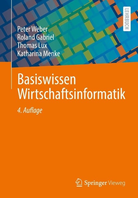 Basiswissen Wirtschaftsinformatik - Peter Weber, Roland Gabriel, Thomas Lux, Katharina Menke