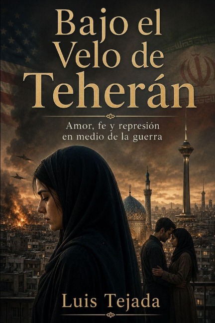 Bajo el Velo de Teherán - Luis Tejada