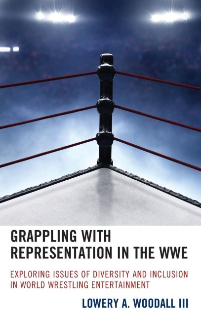 Grappling with Representation in the WWE - Lowery A. Woodall III