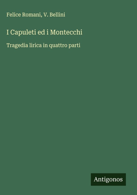 I Capuleti ed i Montecchi - Felice Romani, V. Bellini