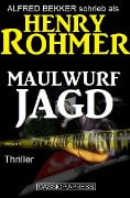 Maulwurfjagd: Thriller (Alfred Bekker Thriller Edition, #7) - Alfred Bekker, Henry Rohmer