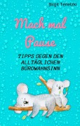 Cover-Bild zum Titel 'Mach mal Pause - Tipps gegen den alltäglichen Bürowahnsinn' von 'Birgit Terletzki'