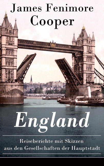 England - Reiseberichte mit Skizzen aus den Gesellschaften der Hauptstadt - James Fenimore Cooper