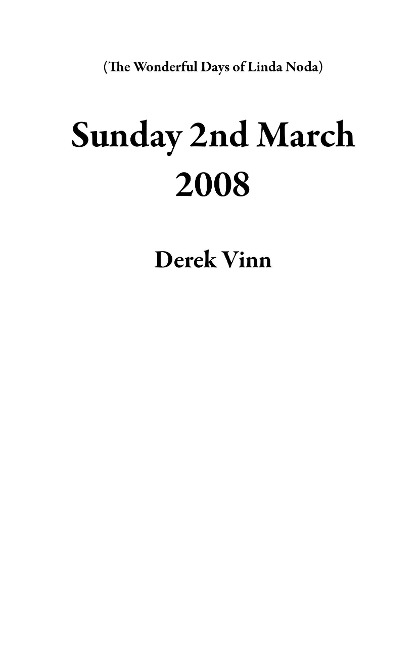 Sunday 2nd March 2008 (The Wonderful Days of Linda Noda) - Derek Vinn