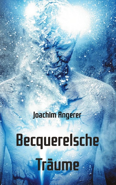 Becquerelsche Träume - Joachim Angerer