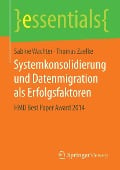 Cover-Bild zum Titel 'Systemkonsolidierung und Datenmigration als Erfolgsfaktoren' von 'Sabine Wachter, Thomas Zaelke'