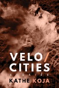 Cover-Bild zum Titel 'Velocities' von 'Kathe Koja'