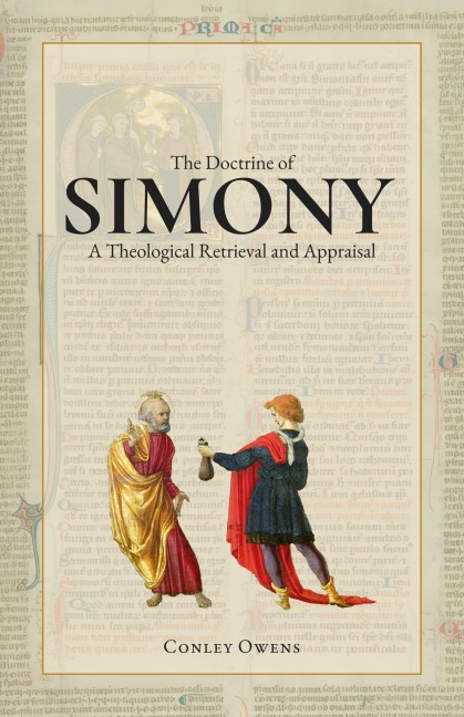 The Doctrine of Simony: A Theological Retrieval and Appraisal - Conley Owens
