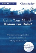 Calm your mind - Komm zur Ruhe! - Chris Bailey