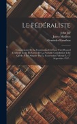 Cover-Bild zum Titel 'Le Fédéraliste' von 'Alexander Hamilton, James Madison, John Jay'