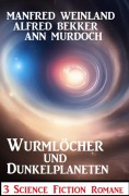 Cover-Bild zum Titel 'Wurmlöcher und Dunkelplaneten: 3 Science Fiction Romane' von 'Alfred Bekker, Manfred Weinland, Ann Murdoch'