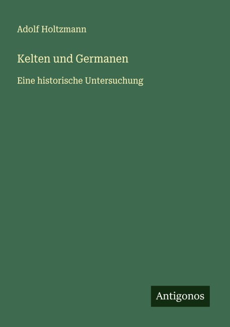 Kelten und Germanen - Adolf Holtzmann