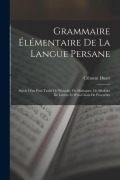 Cover-Bild zum Titel 'Grammaire Élémentaire De La Langue Persane: Suivie D'un Petit Traité De Prosodie, De Dialogues, De Modèles De Lettres Et D'un Choix De Proverbes' von 'Clément Huart'