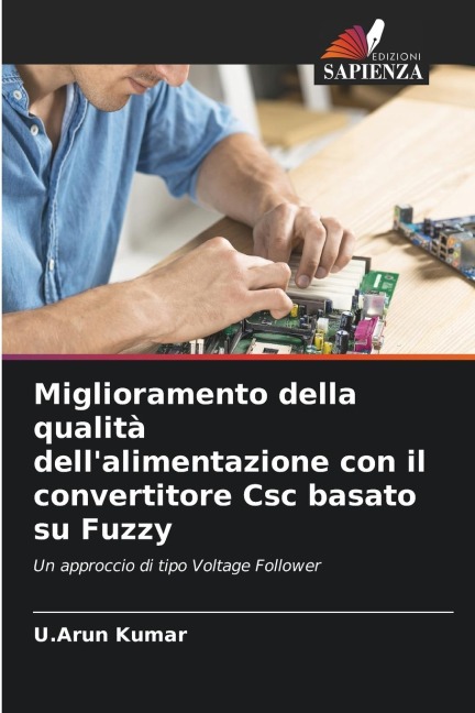 Miglioramento della qualità dell'alimentazione con il convertitore Csc basato su Fuzzy - U. Arun Kumar