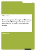 Cover-Bild zum Titel 'Entwicklung eines Konzepts zur Förderung intrinsischer Leistungsmotivation durch Flow-Erleben in einer Unterrichtsreihe Fußball' von 'Ashoka Arora'