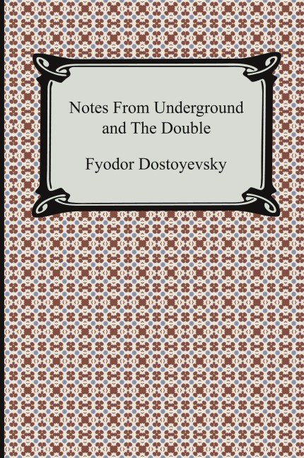 Notes from Underground and the Double - Fyodor Dostoyevsky