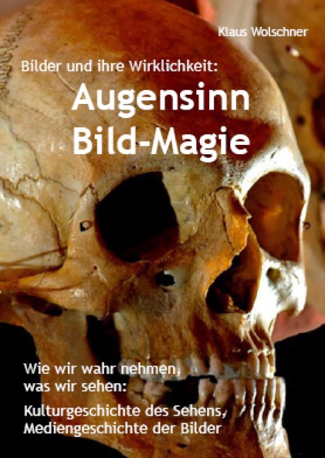 Augensinn und Bild-Magie. Bilder und ihre Wirklichkeit - Klaus Wolschner