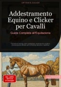 Addestramento Equino e Clicker per Cavalli: Guida Completa all'Equitazione - Artemis Saage