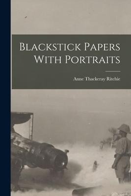 Blackstick Papers With Portraits - Anne Thackeray Ritchie