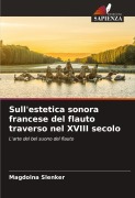 Cover-Bild zum Titel 'Sull'estetica sonora francese del flauto traverso nel XVIII secolo' von 'Magdolna Slenker'