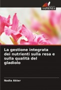 Cover-Bild zum Titel 'La gestione integrata dei nutrienti sulla resa e sulla qualità del gladiolo' von 'Nadia Akter'