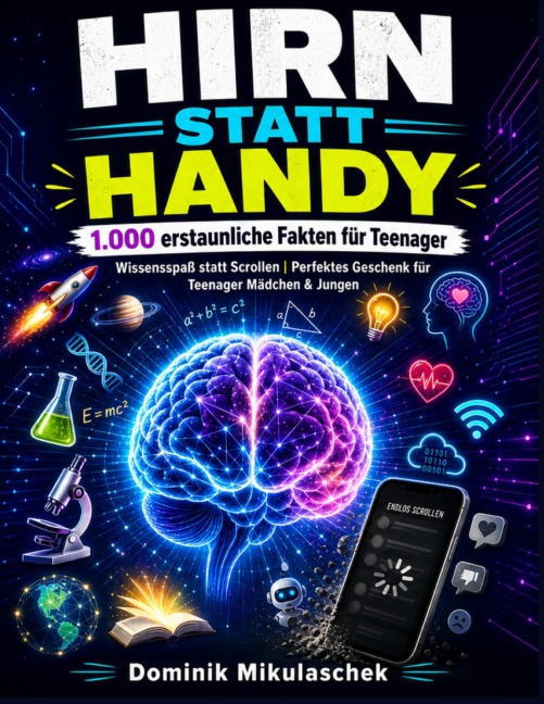Hirn statt Handy - 1.000 erstaunliche Fakten für Teenager - Dominik Mikulaschek